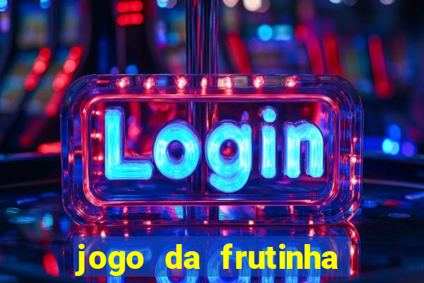 jogo da frutinha para ganhar dinheiro